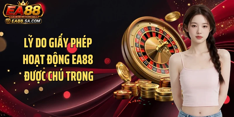 Giấy Phép Hoạt Động EA88 - Minh Chứng Giải Trí An Toàn Lý do giấy phép hoạt động EA88 được chú trọng