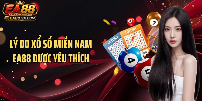 Xổ Số Miền Nam EA88 - Hình Thức Giải Trí Được Yêu Thích Nhất Lý do xổ số miền nam EA88 được yêu thích