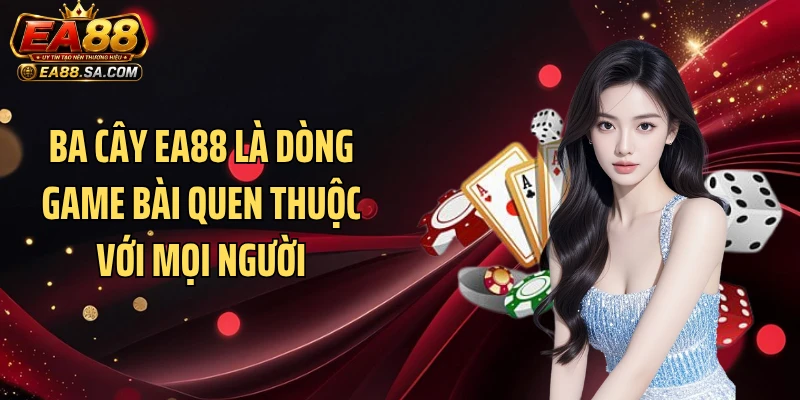 Ba Cây EA88 Gây Sốt Với Luật Chơi Chốt Ván Chỉ 30 Giây Ba cây EA88 là dòng game bài quen thuộc với mọi người