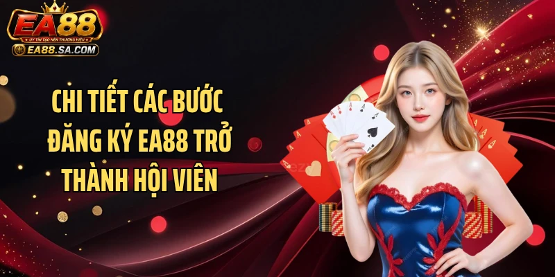 Chi tiết các bước đăng ký EA88 trở thành hội viên