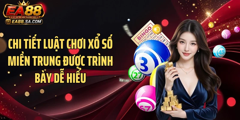 Xổ Số Miền Trung EA88 - Khám Phá Luật Chơi Và Các Kèo Dễ Ăn Chi tiết luật chơi xổ số miền Trung được trình bày dễ hiểu