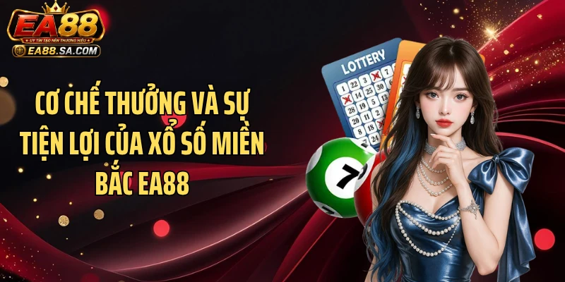 Xổ Số Miền Bắc EA88 - Game Đỏ Đen Có Mức Thưởng Cao Cơ chế thưởng và sự tiện lợi của xổ số miền Bắc EA88