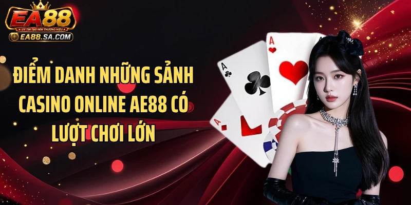Điểm danh những sảnh casino online AE88 có lượt chơi lớn