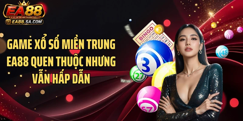 Xổ Số Miền Trung EA88 - Khám Phá Luật Chơi Và Các Kèo Dễ Ăn Game xổ số miền Trung EA88 quen thuộc nhưng vẫn hấp dẫn
