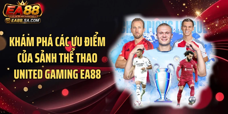 United Gaming EA88 Khuấy Đảo Tỷ Lệ Với Loạt Kèo Đỉnh Khám phá các ưu điểm của sảnh thể thao United Gaming EA88