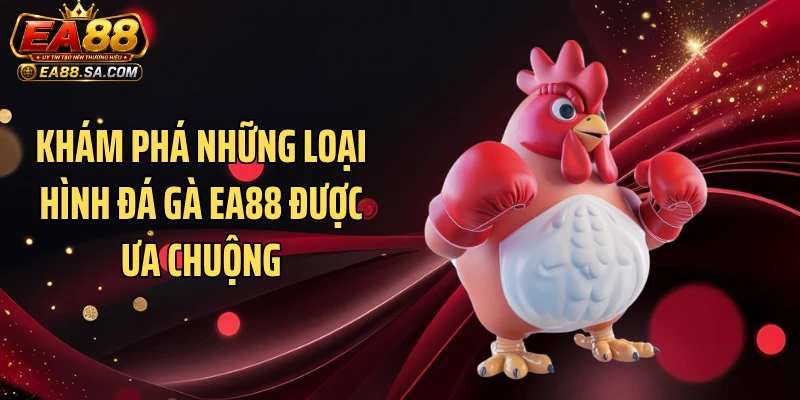 Đá Gà EA88 - Tận Hưởng Loạt Trận Đấu Căng Từng Giây Khám phá những loại hình đá gà EA88 được ưa chuộng