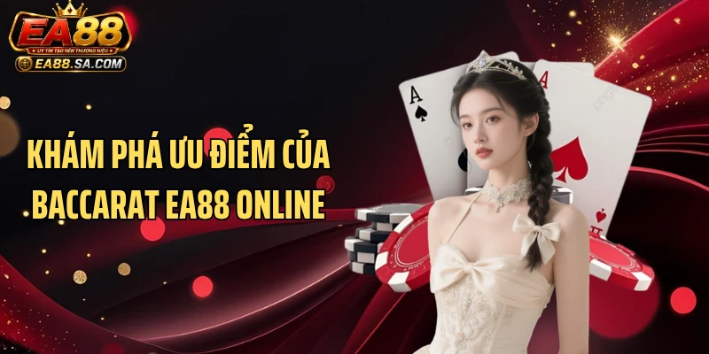 Baccarat EA88 - Tận Hưởng Ván Cược Casino Siêu Cuốn Khám phá ưu điểm của Baccarat EA88 online