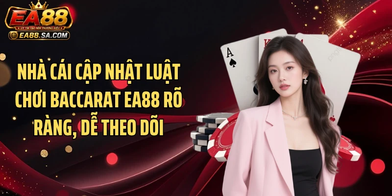 Baccarat EA88 - Tận Hưởng Ván Cược Casino Siêu Cuốn Nhà cái cập nhật luật chơi Baccarat EA88 rõ ràng, dễ theo dõi