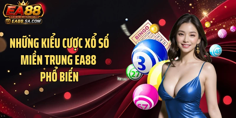 Xổ Số Miền Trung EA88 - Khám Phá Luật Chơi Và Các Kèo Dễ Ăn Những kiểu cược xổ số miền Trung EA88 phổ biến