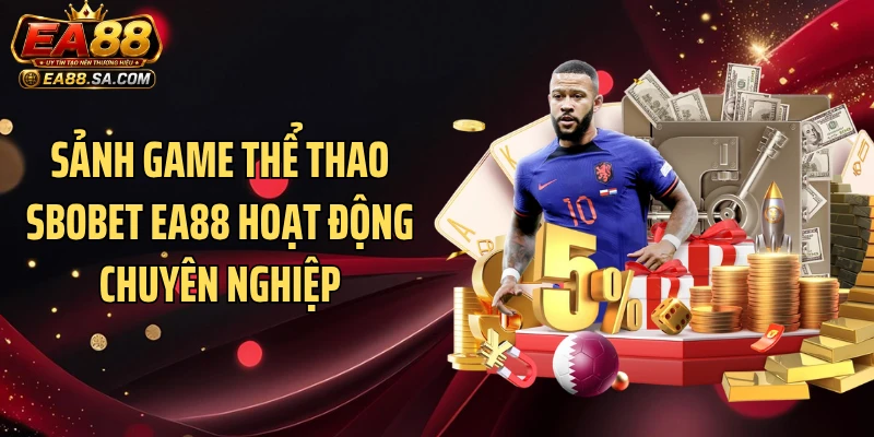SBOBET EA88 - Sảnh Cược Có Tỷ Lệ Kèo Cực Sát Trận Sảnh game thể thao SBOBET EA88 hoạt động chuyên nghiệp