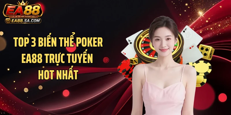 Poker EA88 Đổi Thưởng - Khám Phá Loạt Bàn Đấu Căng Thẳng Top 3 biến thể poker EA88 trực tuyến hot nhất
