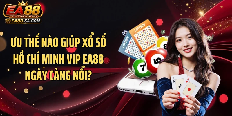 Hồ Chí Minh Vip EA88 - Chinh Phục Chuỗi Thưởng Dồn Dập Ưu thế nào giúp xổ số Hồ Chí Minh VIP EA88 ngày càng nổi?