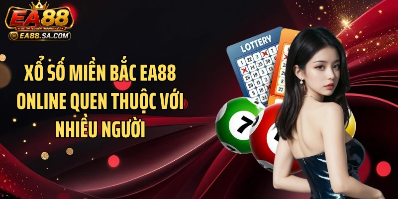 Xổ Số Miền Bắc EA88 - Game Đỏ Đen Có Mức Thưởng Cao Xổ số miền Bắc EA88 online quen thuộc với nhiều người