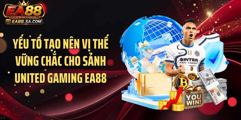 United Gaming EA88 Khuấy Đảo Tỷ Lệ Với Loạt Kèo Đỉnh Yếu tố tạo nên vị thế vững chắc cho sảnh United Gaming EA88