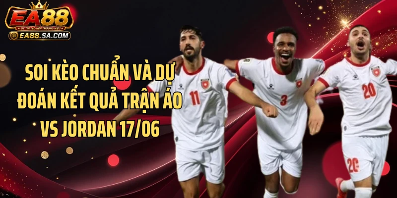 Áo Vs Jordan 17/06 - Kịch Bản Bất Ngờ Nào Sắp Xuất Hiện? Soi kèo chuẩn và dự đoán kết quả trận Áo vs Jordan 17/06