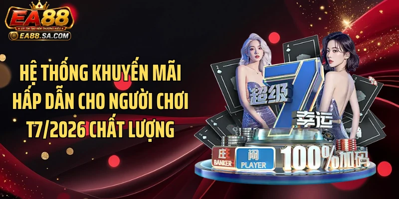 Khuyến Mãi Hấp Dẫn Cho Người Chơi T7/2026 Tại EA88: Săn Quà Khủng! Hệ thống khuyến mãi hấp dẫn cho người chơi T7/2026 chất lượng